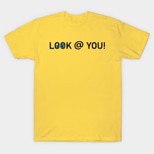 LOOK AT YOU T-Shirt